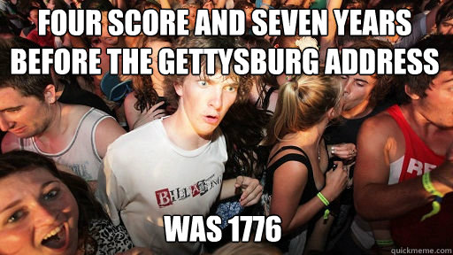 four score and seven years before the gettysburg address was - Sudden Clarity Clarence