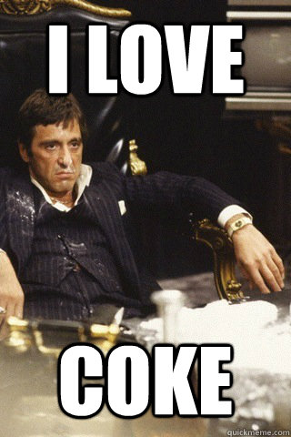 i love coke - Tony montana cocaine