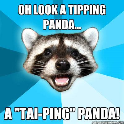 oh look a tipping panda a taiping panda - Lame Pun Raccoon
