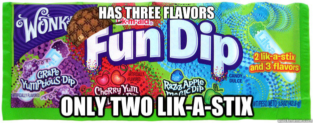 has three flavors only two likastix - Scumbag Fun Dip