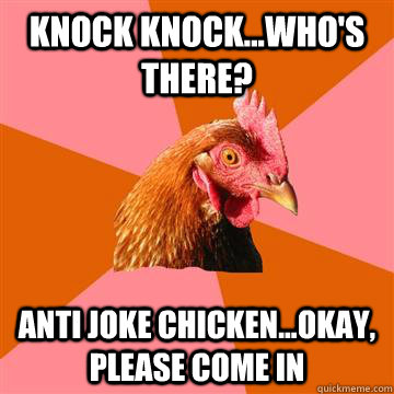 knock knockwhos there anti joke chickenokay please - Anti-Joke Chicken