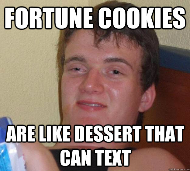fortune cookies are like dessert that can text - 10 Guy