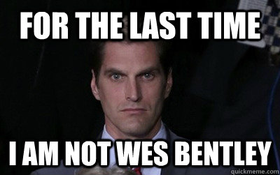 for the last time i am not wes bentley - Menacing Josh Romney