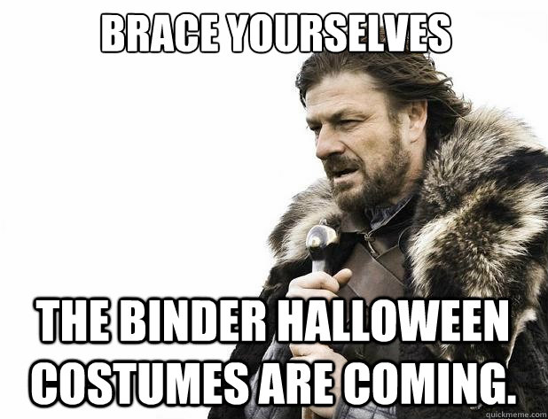 brace yourselves the binder halloween costumes are coming - Brace Yourself