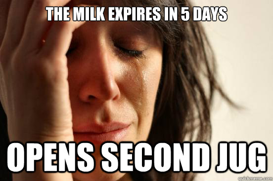 the milk expires in 5 days opens second jug - First World Problems