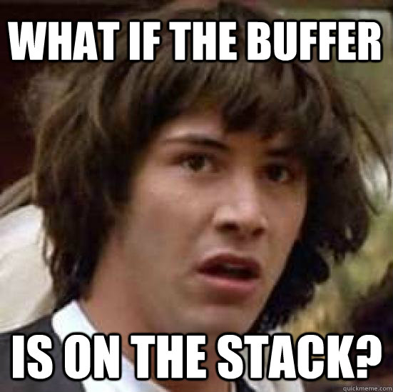 what if the buffer is on the stack - conspiracy keanu