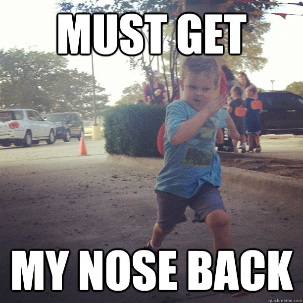 must get my nose back - Super Determined Kid