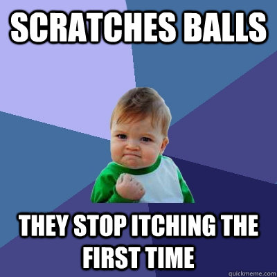 scratches balls they stop itching the first time - Success Kid