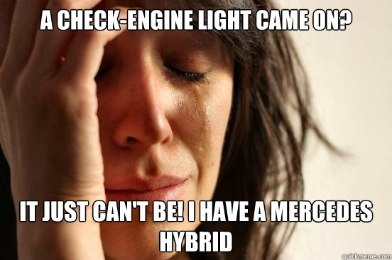 a checkengine light came on it just cant be i have a mer - First World Problems