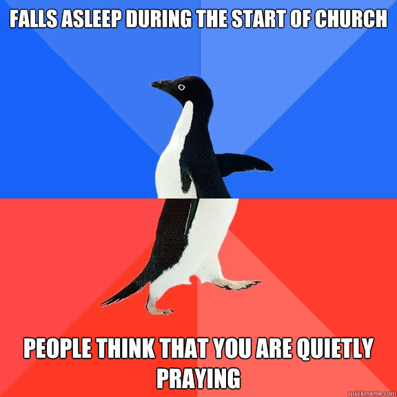 falls asleep during the start of church people think that yo - Socially Awkward Awesome Penguin