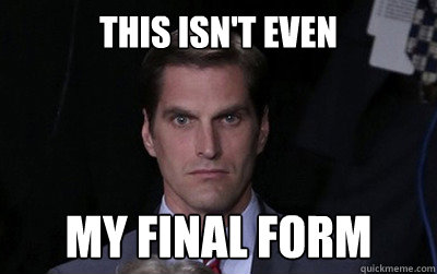 this isnt even my final form - Menacing Josh Romney
