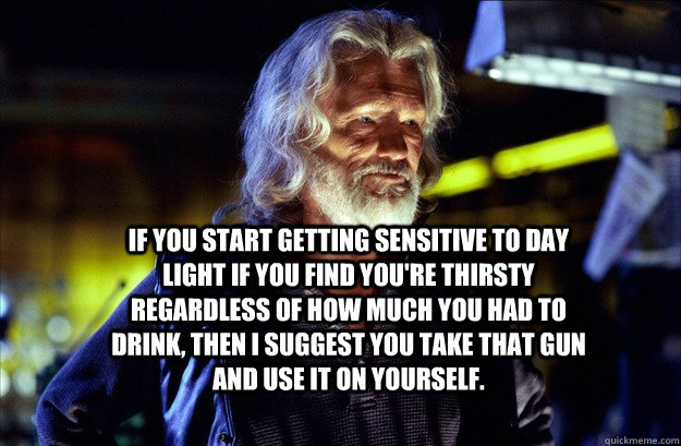 if you start getting sensitive to day light if you find you - Am I Hungover Or A Vampire