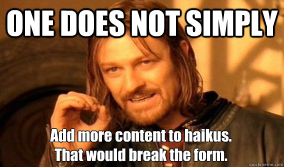 one does not simply add more content to haikus that would b - One Does Not Simply