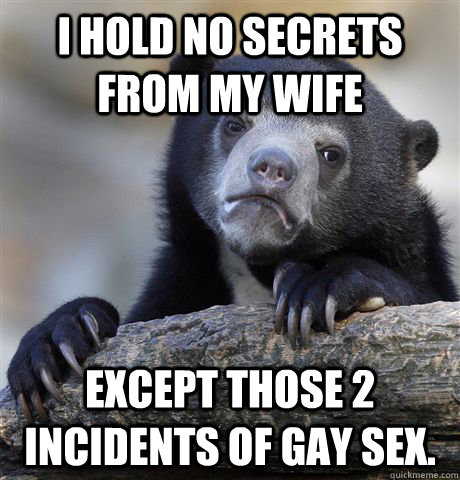 i hold no secrets from my wife except those 2 incidents of g - Confession Bear