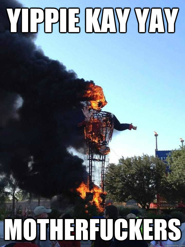 yippie kay yay motherfuckers -