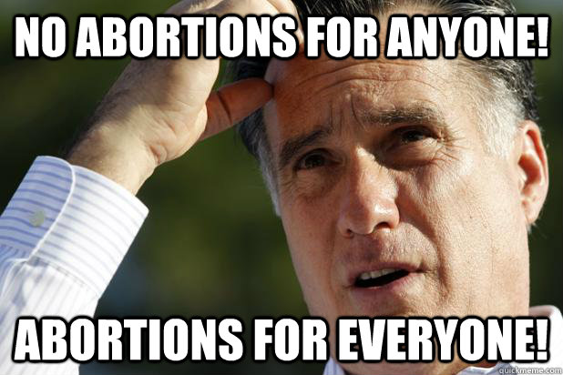 no abortions for anyone abortions for everyone - ROMNESIA