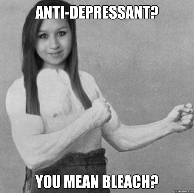 antidepressant you mean bleach -