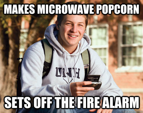 makes microwave popcorn sets off the fire alarm - College Freshman