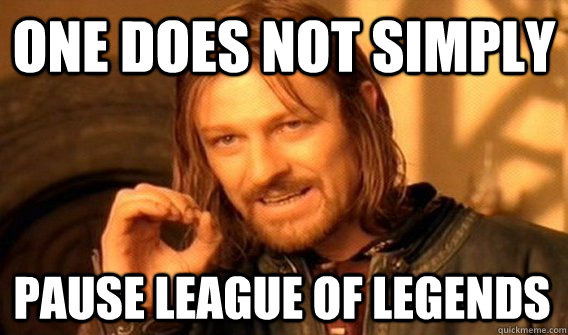one does not simply pause league of legends - One Does Not Simply