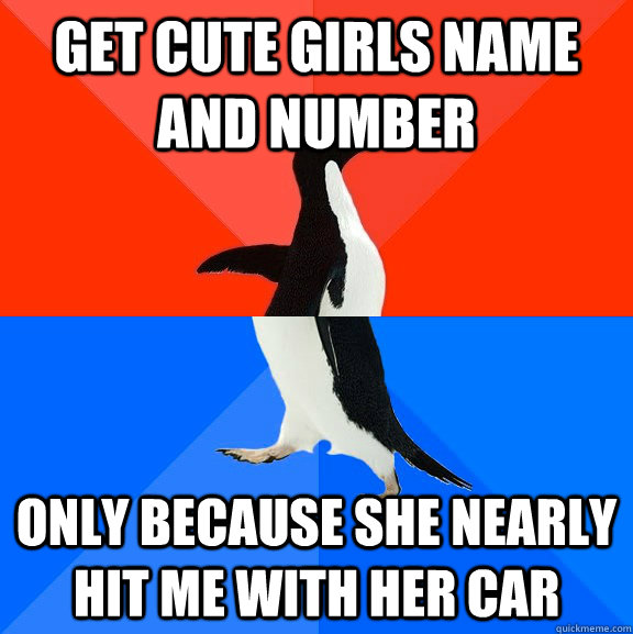 get cute girls name and number only because she nearly hit m - Socially Awesome Awkward Penguin