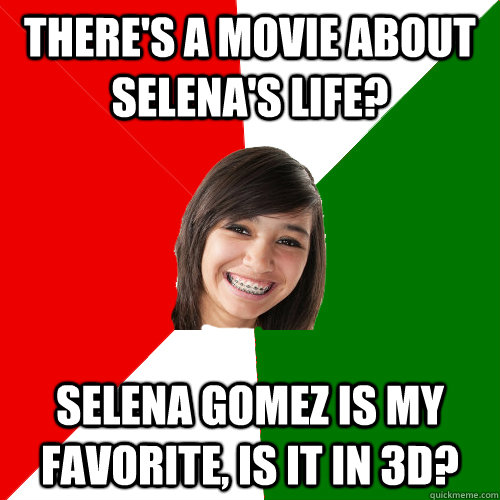 theres a movie about selenas life selena gomez is my fav - Musically Oblivious Mexican 8th Grader