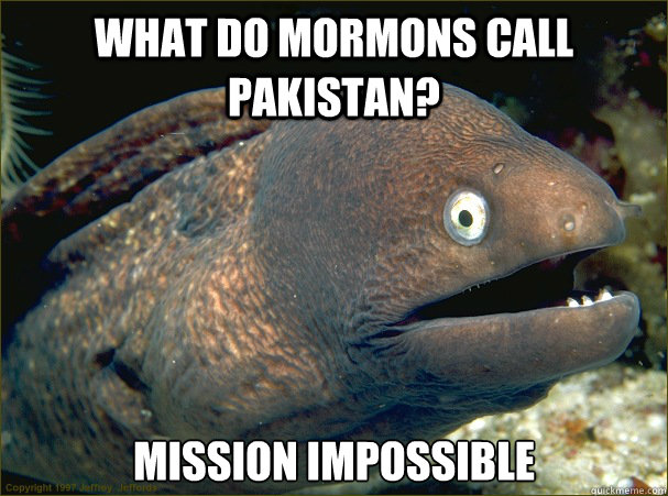 what do mormons call pakistan mission impossible - Bad Joke Eel