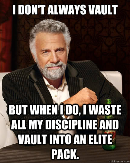 i dont always vault but when i do i waste all my disciplin - The Most Interesting Man In The World