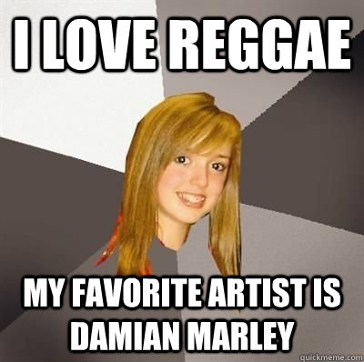 i love reggae my favorite artist is damian marley - Musically Oblivious 8th Grader