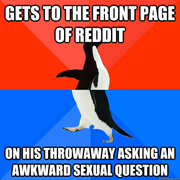 gets to the front page of reddit on his throwaway asking an - Socially Awesome Awkward Penguin