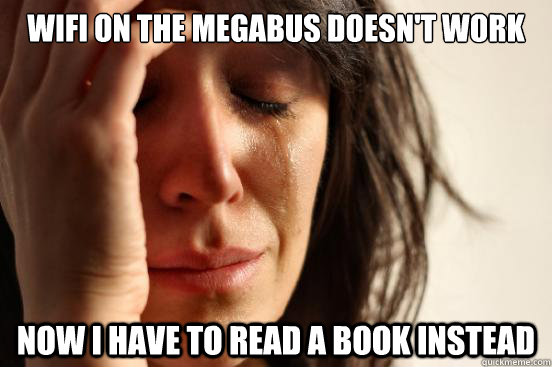 wifi on the megabus doesnt work now i have to read a book i - First World Problems