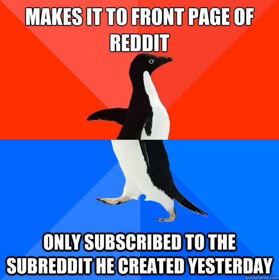 makes it to front page of reddit only subscribed to the subr - Socially Awesome Awkward Penguin