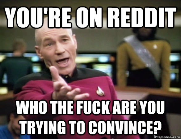 youre on reddit who the fuck are you trying to convince - Annoyed Picard HD