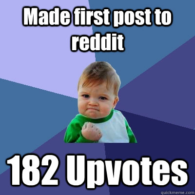 made first post to reddit 182 upvotes - Success Kid