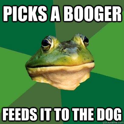 picks a booger feeds it to the dog - Foul Bachelor Frog