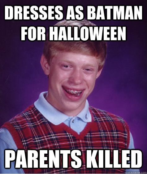 dresses as batman for halloween parents killed - Bad Luck Brian