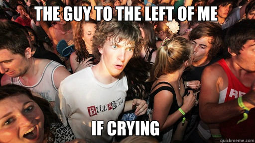 the guy to the left of me if crying - Sudden Clarity Clarence