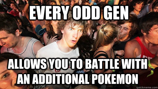 every odd gen allows you to battle with an additional pokemo - Sudden Clarity Clarence
