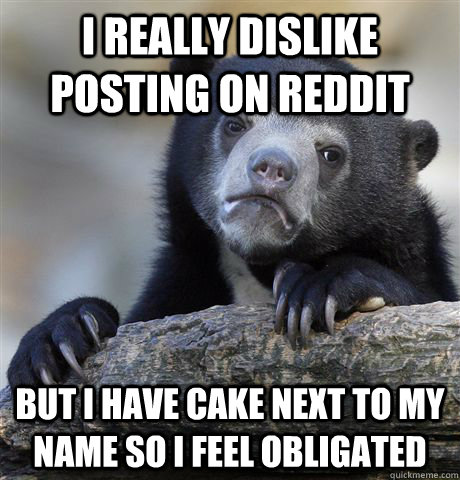 i really dislike posting on reddit but i have cake next to m - Confession Bear
