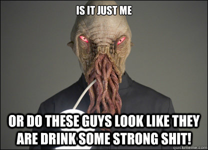 is it just me or do these guys look like they are drink some -