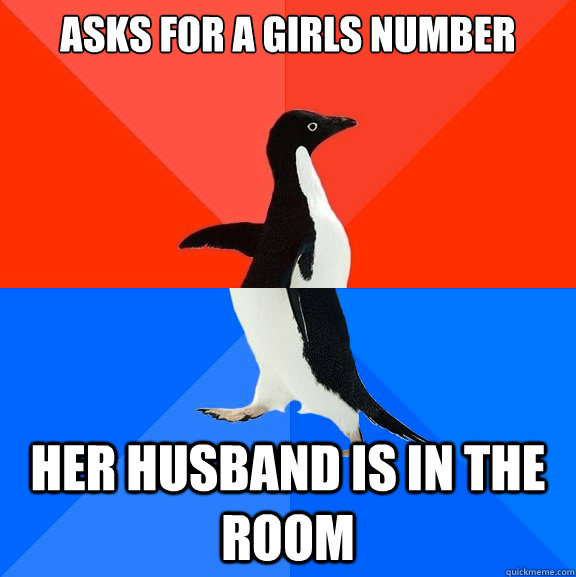 asks for a girls number her husband is in the room - Socially Awesome Awkward Penguin