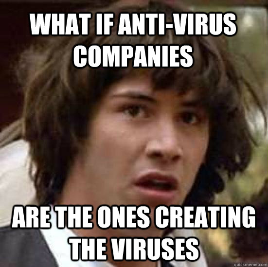 what if antivirus companies are the ones creating the virus - conspiracy keanu