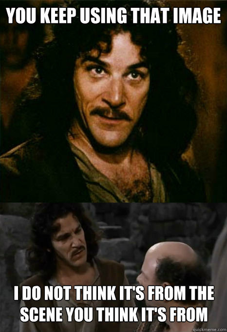 you keep using that image i do not think its from the scene -
