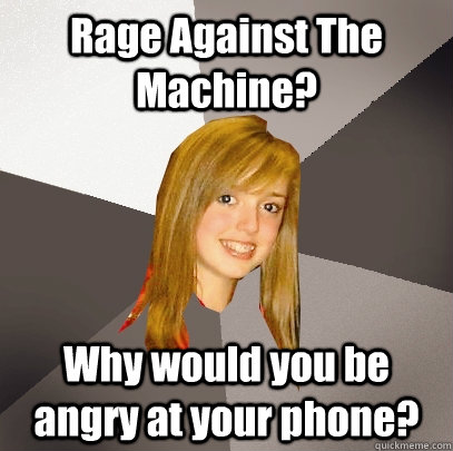 rage against the machine why would you be angry at your ph - Musically Oblivious 8th Grader