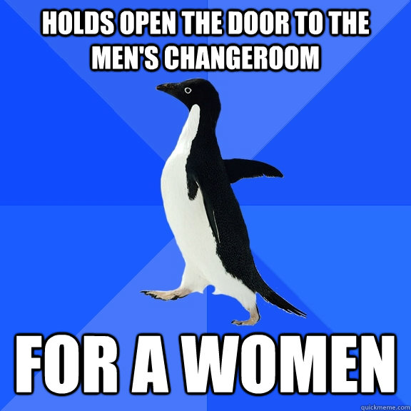 holds open the door to the mens changeroom for a women - Socially Awkward Penguin