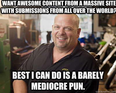 want awesome content from a massive site with submissions fr - Pawn Stars