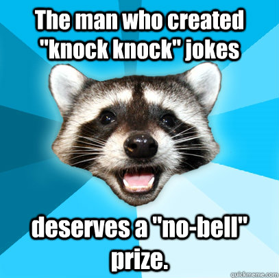 the man who created knock knock jokes deserves a nobell - Lame Pun Coon