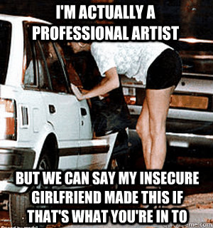 im actually a professional artist but we can say my insecur - Karma Whore