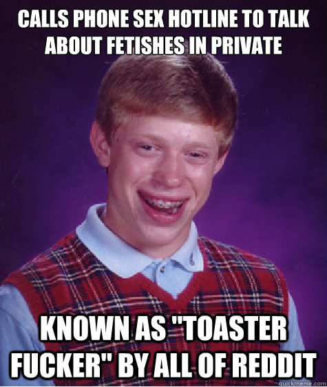 calls phone sex hotline to talk about fetishes in private kn - Bad Luck Brian