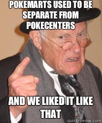 Pokemarts used to be separate from pokecenters And we liked - Angry old man