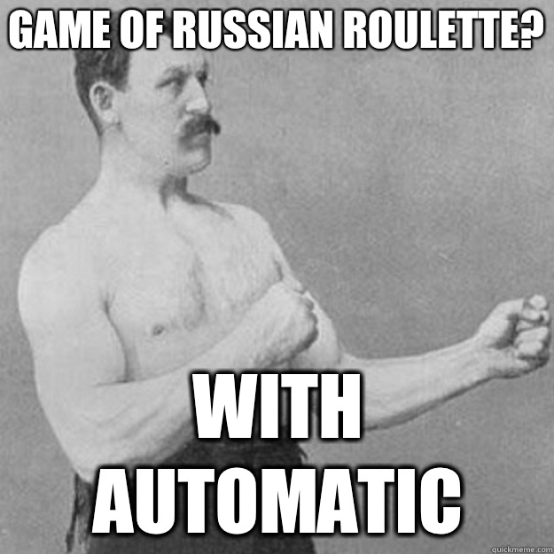 Game of Russian Roulette With automatic - overly manly man